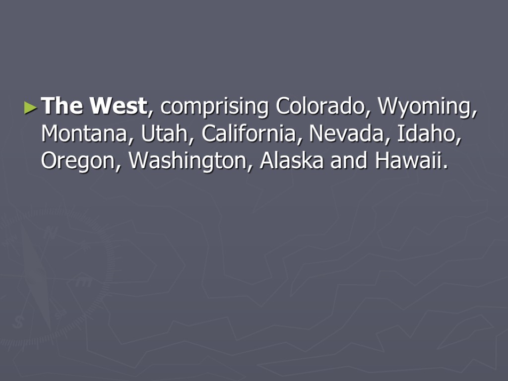 The West, comprising Colorado, Wyoming, Montana, Utah, California, Nevada, Idaho, Oregon, Washington, Alaska and